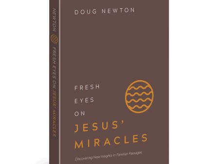 Fresh Eyes on Jesus’ Miracles: Discovering New Insights in Familiar Passages PB  Supply