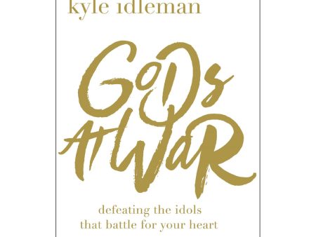 Gods At War: Defeating The Idols That Battle For Your Heart (Paperback) For Sale