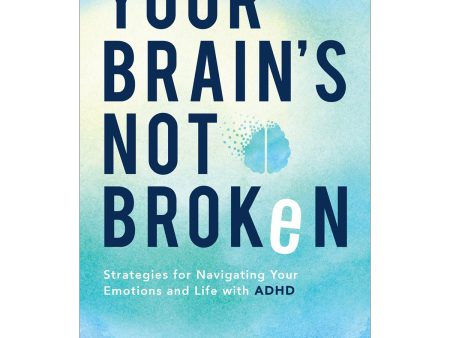 Your Brain s Not Broken: Strategies For Navigating Your Emotions And Life With ADHD (Paperback) Online