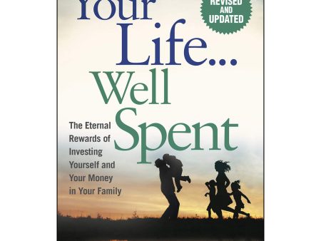 Your Life... Well Spent: The Eternal Rewards Of Investing Yourself   Your Money   Family (Paperback) Online