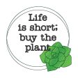 Life is short; buy the plant machine embroidery design (5 sizes included) DIGITAL DOWNLOAD Online Sale