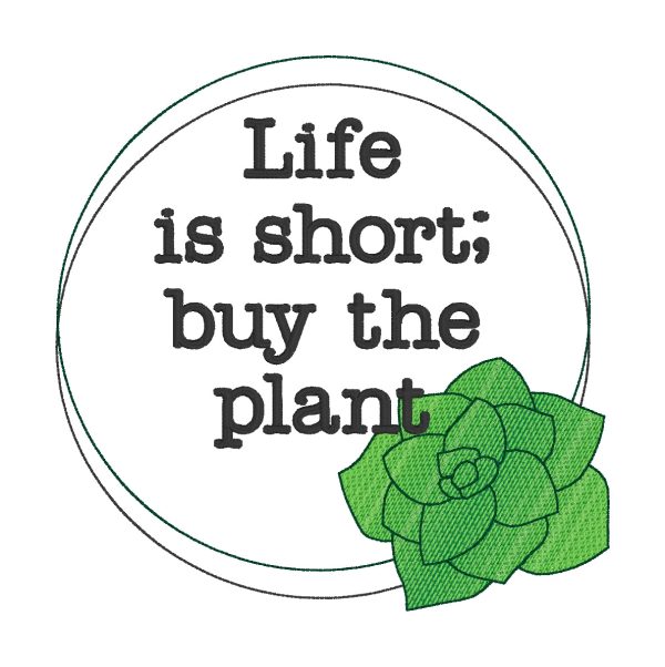 Life is short; buy the plant machine embroidery design (5 sizes included) DIGITAL DOWNLOAD Online Sale