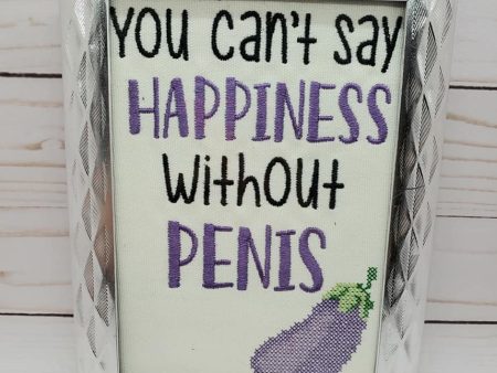 You can t say happiness without penis machine embroidery design (4 sizes included) DIGITAL DOWNLOAD For Cheap