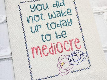 You did not wake up to be mediocre machine embroidery design (4 sizes included) DIGITAL DOWNLOAD For Sale