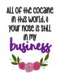 All of the cocaine in th world and your nose is still in my business machine embroidery design (4 sizes included) DIGITAL DOWNLOAD Online